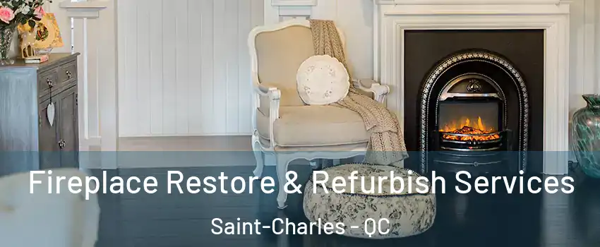  Fireplace Restore & Refurbish Services Saint-Charles - QC