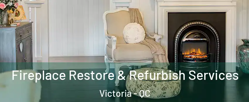 Fireplace Restore & Refurbish Services Victoria - QC