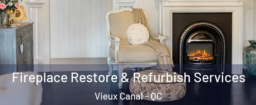  Fireplace Restore & Refurbish Services Vieux Canal - QC
