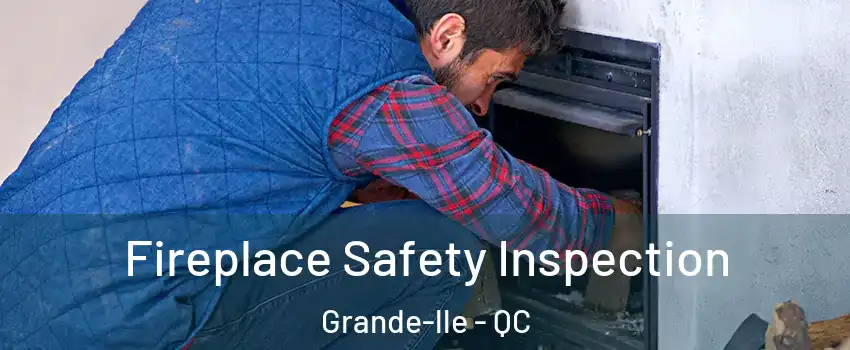  Fireplace Safety Inspection Grande-lle - QC