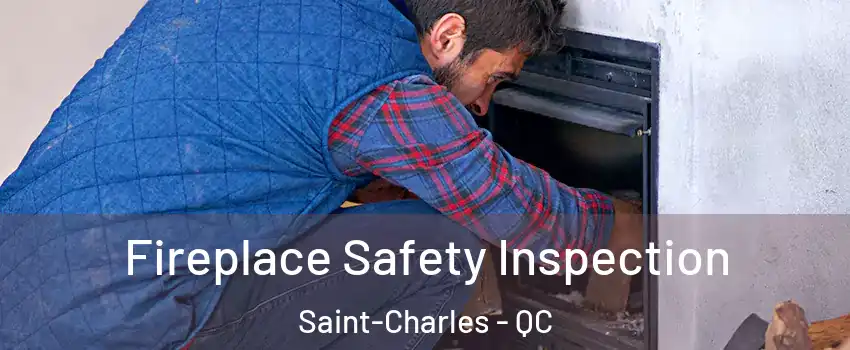  Fireplace Safety Inspection Saint-Charles - QC