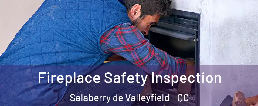  Fireplace Safety Inspection Salaberry de Valleyfield - QC