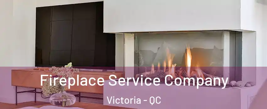  Fireplace Service Company Victoria - QC