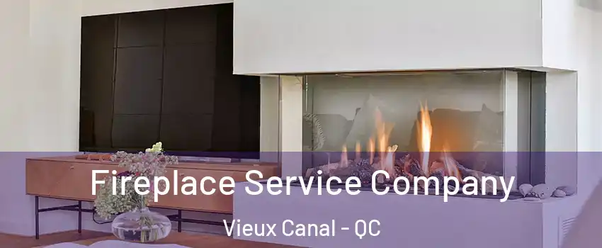  Fireplace Service Company Vieux Canal - QC