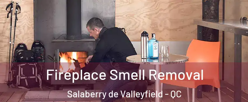  Fireplace Smell Removal Salaberry de Valleyfield - QC