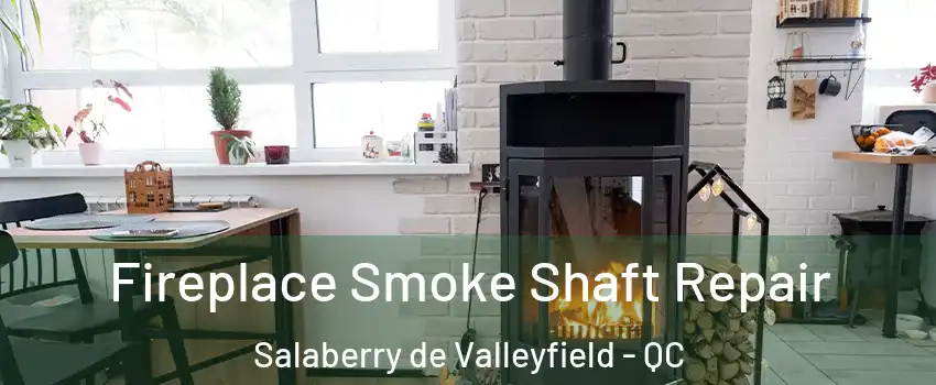  Fireplace Smoke Shaft Repair Salaberry de Valleyfield - QC