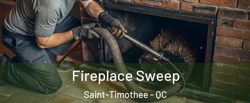  Fireplace Sweep Saint-Timothee - QC