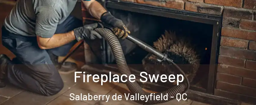  Fireplace Sweep Salaberry de Valleyfield - QC