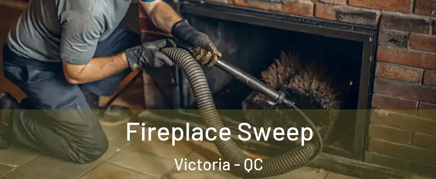  Fireplace Sweep Victoria - QC