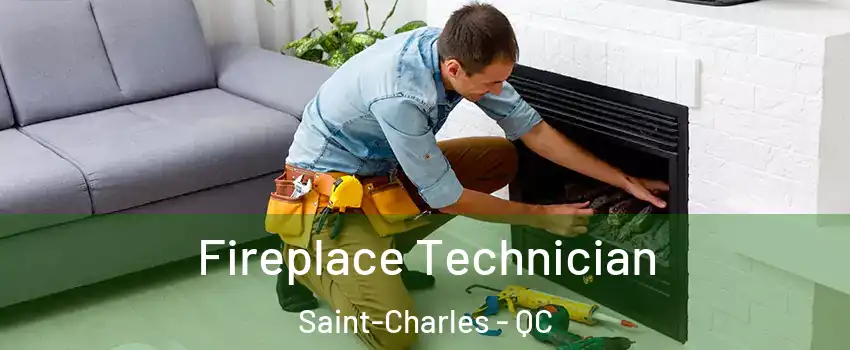  Fireplace Technician Saint-Charles - QC