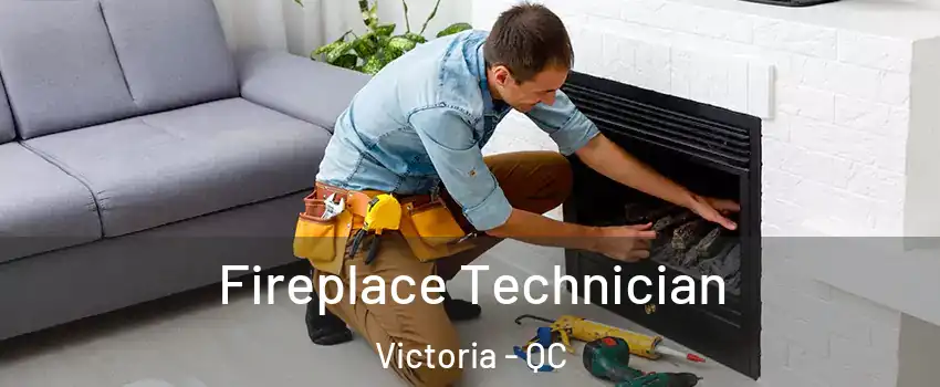  Fireplace Technician Victoria - QC