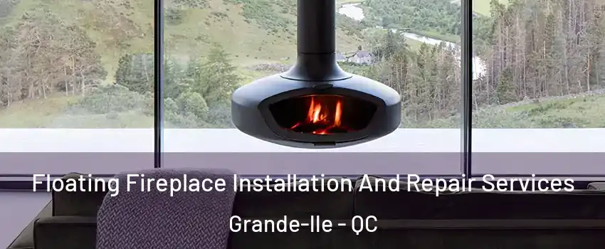  Floating Fireplace Installation And Repair Services Grande-lle - QC