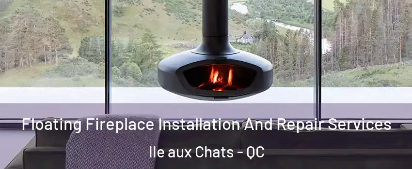  Floating Fireplace Installation And Repair Services lle aux Chats - QC