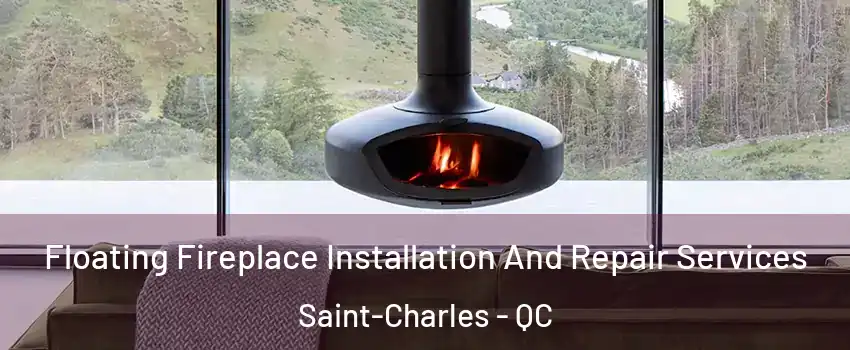  Floating Fireplace Installation And Repair Services Saint-Charles - QC