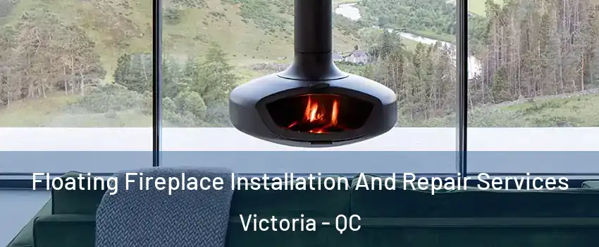  Floating Fireplace Installation And Repair Services Victoria - QC