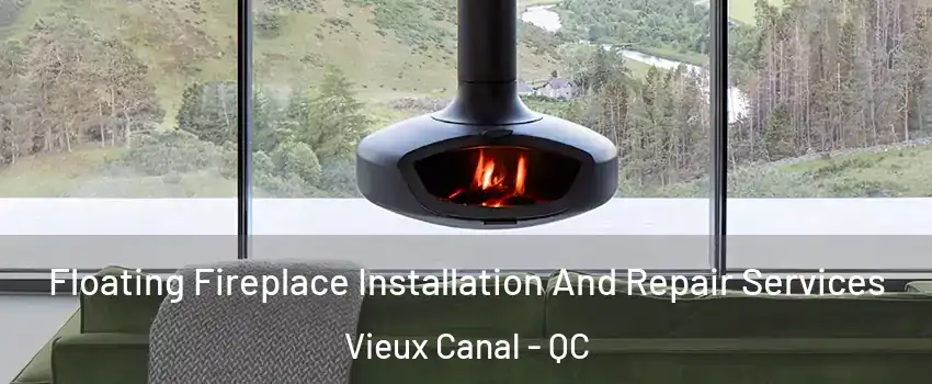  Floating Fireplace Installation And Repair Services Vieux Canal - QC