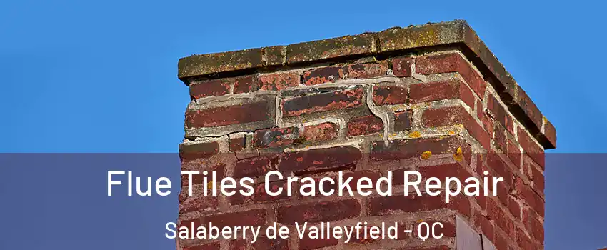  Flue Tiles Cracked Repair Salaberry de Valleyfield - QC