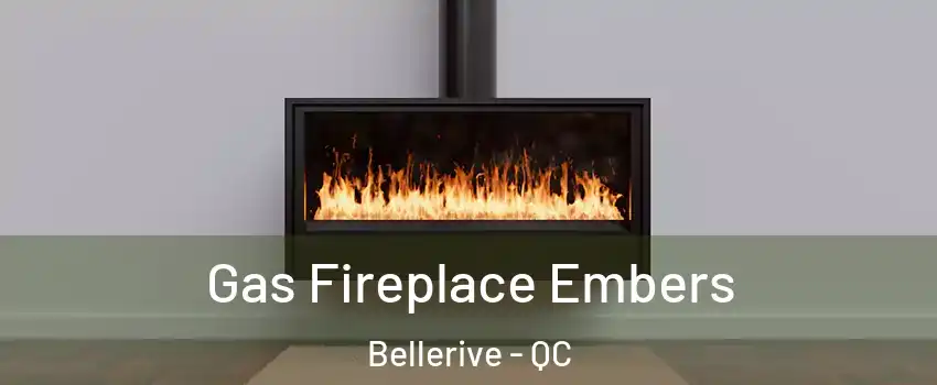  Gas Fireplace Embers Bellerive - QC