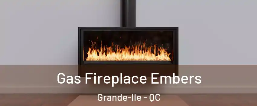 Gas Fireplace Embers Grande-lle - QC