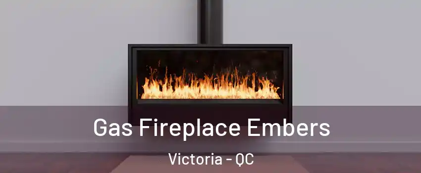  Gas Fireplace Embers Victoria - QC