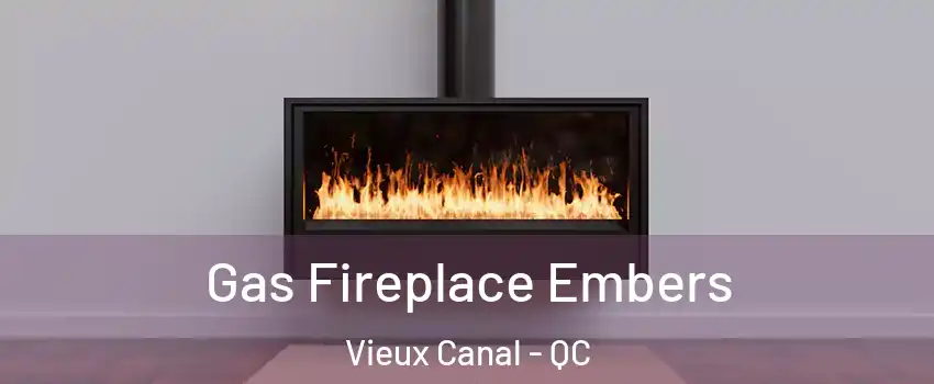  Gas Fireplace Embers Vieux Canal - QC