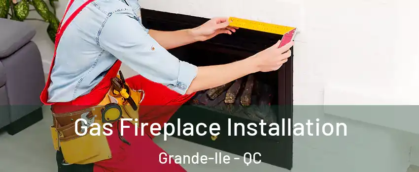  Gas Fireplace Installation Grande-lle - QC