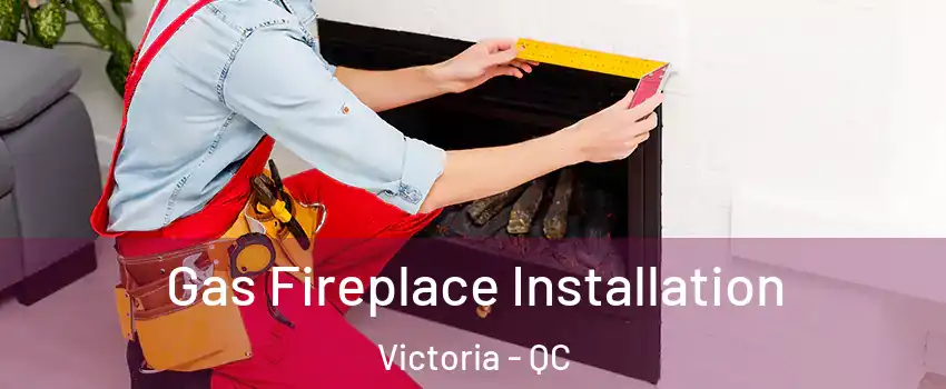  Gas Fireplace Installation Victoria - QC