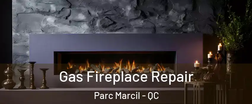  Gas Fireplace Repair Parc Marcil - QC