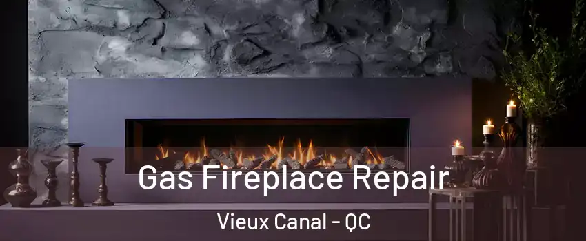  Gas Fireplace Repair Vieux Canal - QC