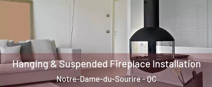  Hanging & Suspended Fireplace Installation Notre-Dame-du-Sourire - QC