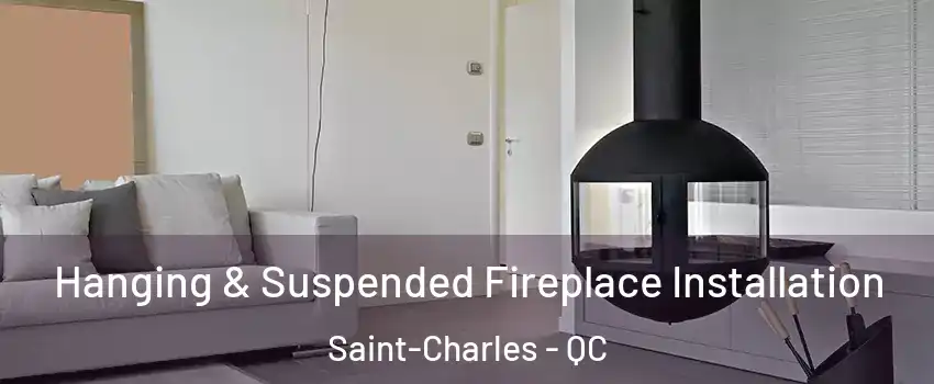  Hanging & Suspended Fireplace Installation Saint-Charles - QC