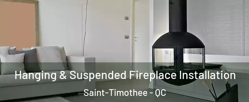  Hanging & Suspended Fireplace Installation Saint-Timothee - QC