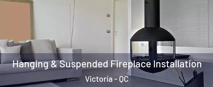  Hanging & Suspended Fireplace Installation Victoria - QC