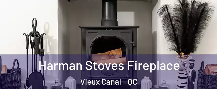  Harman Stoves Fireplace Vieux Canal - QC