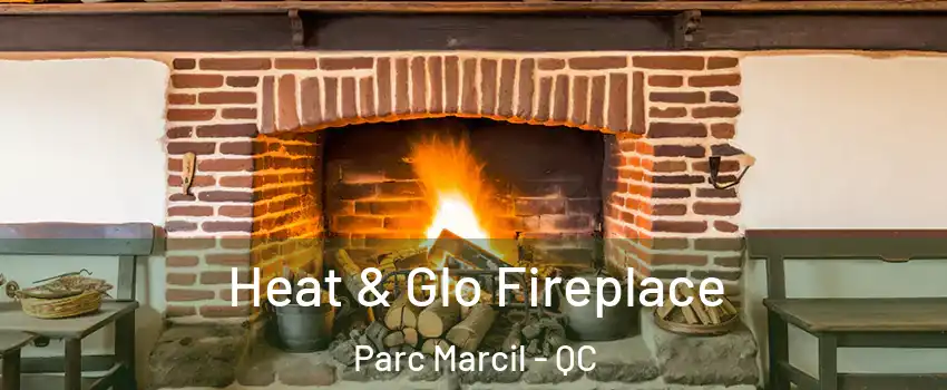  Heat & Glo Fireplace Parc Marcil - QC