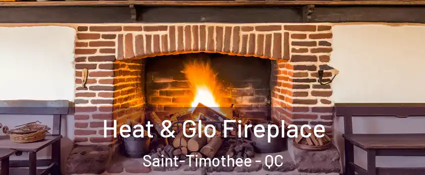  Heat & Glo Fireplace Saint-Timothee - QC