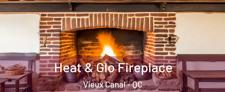 Heat & Glo Fireplace Vieux Canal - QC