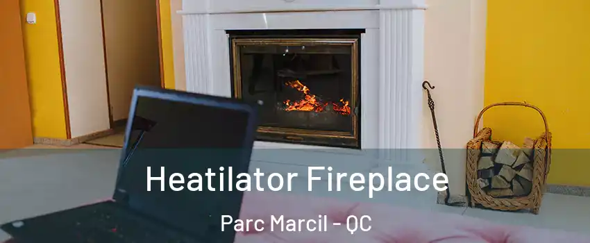  Heatilator Fireplace Parc Marcil - QC