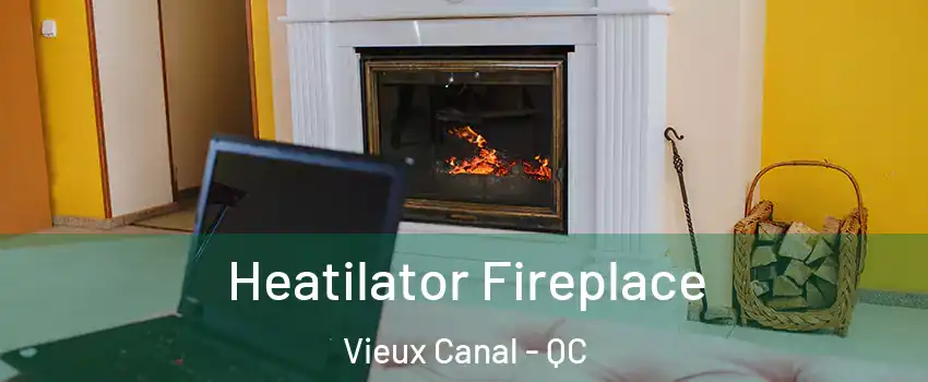  Heatilator Fireplace Vieux Canal - QC