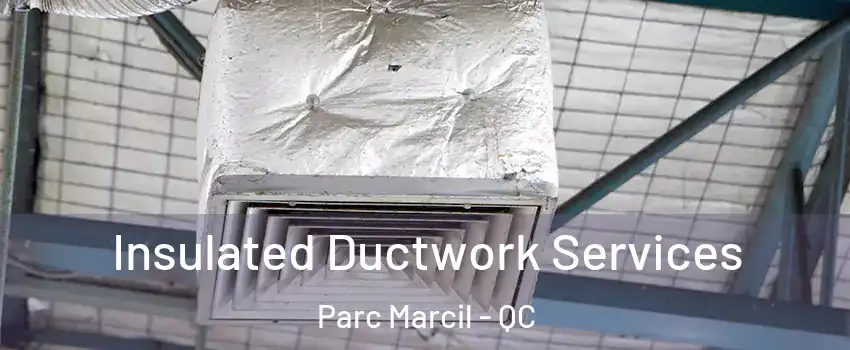  Insulated Ductwork Services Parc Marcil - QC