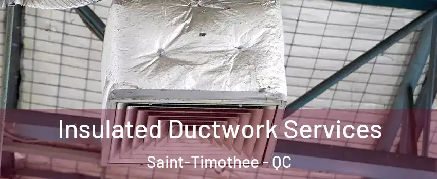  Insulated Ductwork Services Saint-Timothee - QC