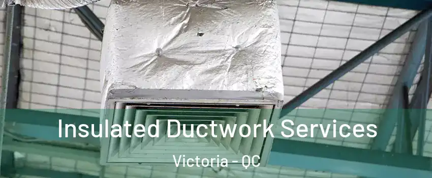  Insulated Ductwork Services Victoria - QC