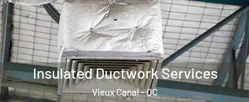  Insulated Ductwork Services Vieux Canal - QC
