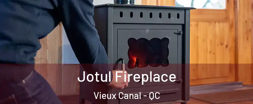  Jotul Fireplace Vieux Canal - QC