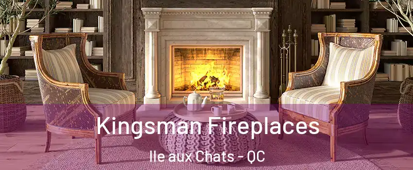  Kingsman Fireplaces lle aux Chats - QC