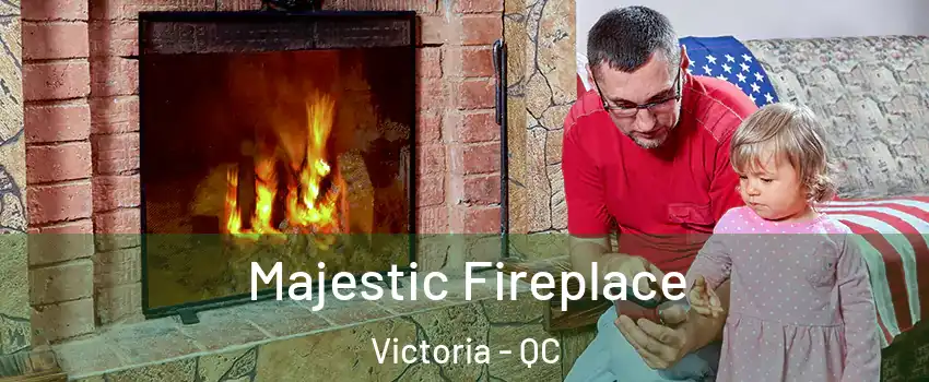  Majestic Fireplace Victoria - QC
