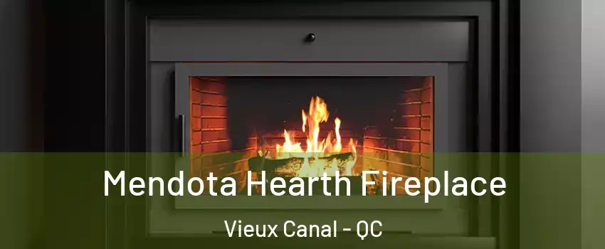  Mendota Hearth Fireplace Vieux Canal - QC