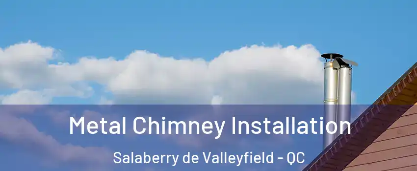  Metal Chimney Installation Salaberry de Valleyfield - QC