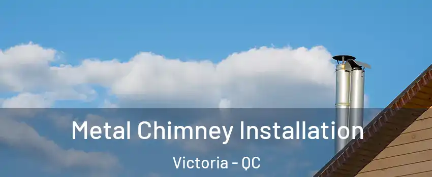  Metal Chimney Installation Victoria - QC
