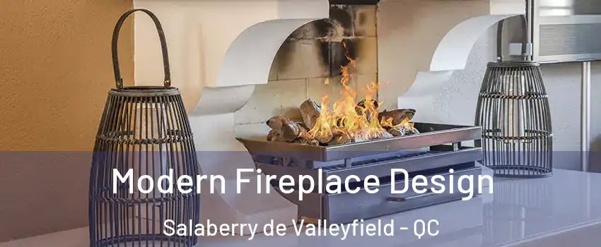  Modern Fireplace Design Salaberry de Valleyfield - QC